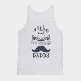 Nacho Average Daddy Tank Top